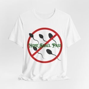 Non Shall Pass - No-Sperm Tee